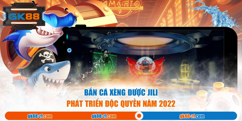 Bắn cá Xèng được JILI phát triển độc quyền năm 2022