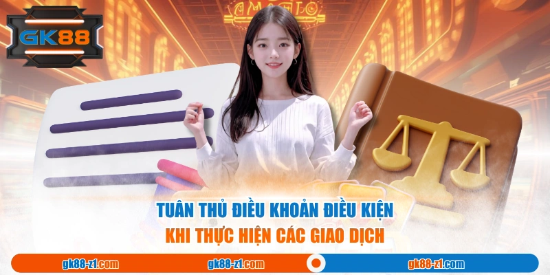 Tuân thủ điều khoản điều kiện khi thực hiện các giao dịch