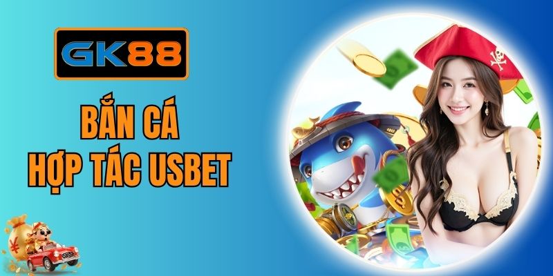 Bắn Cá Hợp Tác Usbet - Chinh Phục Đại Dương, Nhận Thưởng Lớn